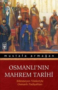 Osmanlı'nın Mahrem Tarihi; Bilinmeyen Yönleriyle Osmanlı Padişahları