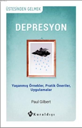Depresyon; Yaşanmış Örnekler, Pratik Öneriler, Uygulamalar