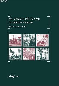 20. Yüzyıl Dünya ve Türkiye Tarihi; Öğretmen Kitabı