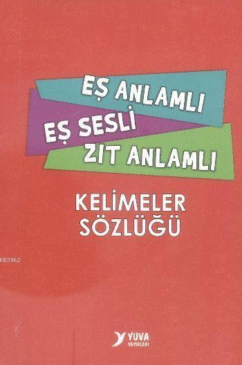 Eş Anlamlı Eş Sesli Zıt Anlamlı Kelimeler Sözlüğü