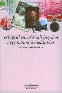 Ertuğrul Süvarisi Ali Bey´den Ayşe Hanım´a Mektuplar