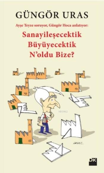 Sanayileşecektik Büyüyecektik N'oldu Bize?; Ayşe Teyze Soruyor, Güngör Hoca Anlatıyor