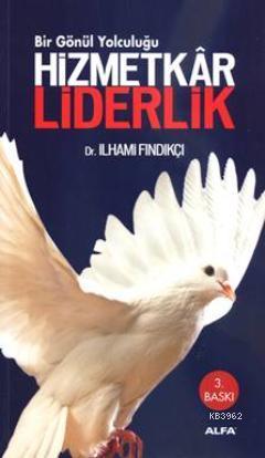 Hizmetkâr Liderlik; Bir Gönül Yolculuğu