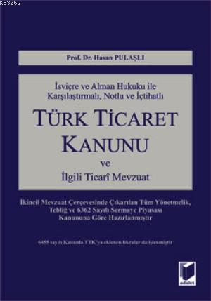 Türk Ticaret Kanunu; İsviçre ve Alman Hukuku İle Karşılaştırmalı, Notlu ve İçtihatlı