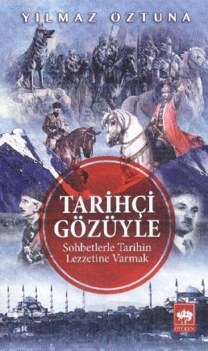 Tarihçi Gözüyle; Sohbetlerle Tarihin Lezzetine Varmak