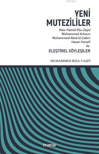 Yeni Mutezililer; Nasr Hamid Ebu Zeyd, Muhammed Arkoun, Muhammed Abid el-Cabiri, Hasan Hanefi ile Eleştirel Söyleşiler