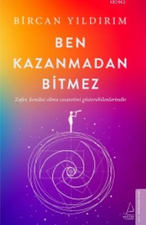 Ben Kazanmadan Bitmez; Zafer, Kendisi Olma Cesaretini Gösterebilenlerindir