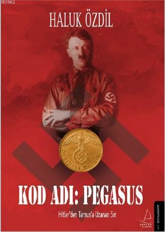 Kod Adı: Pegasus; Hitler'den Tarsus'a Uzanan Sır