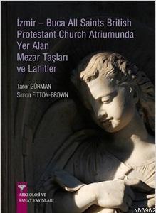 İzmir-Buca All Saints British Protestant Church Atriumunda Yer Alan Mezar Taşları ve Lahitlerc