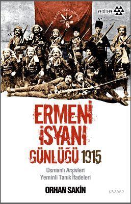 Ermeni İsyanı Günlüğü 1915; Osmanlı Arşivleri Yeminli Tanık İfadeleri