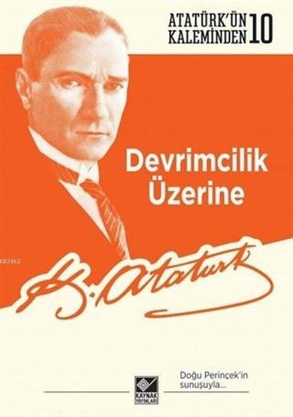 Devrimcilik Üzerine; Atatürk'ün Kaleminden - 10