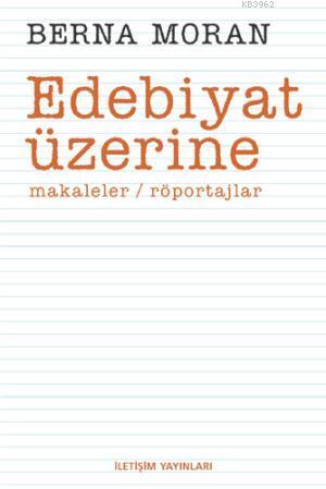 Edebiyat Üzerine; Makaleler, Röportajlar