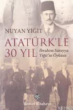 Atatürk'le 30 Yıl; İbrahim Süreyya Yiğit'in Öyküsü