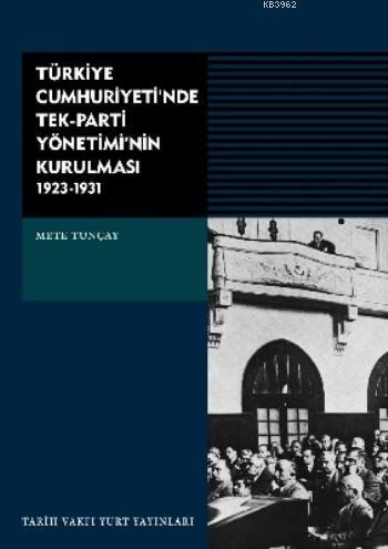 Türkiye Cumhuriyeti'nde Tek-parti Yönetimi'nin Kurulması (1923-1931)