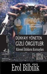 Dünyayı Yöneten Gizli Örgütler; Küresel İktidarın Kurmayları