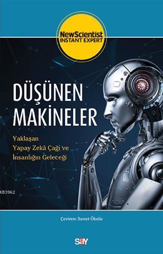 Düşünen Makineler; Yaklaşan Yapay Zeka Çağı ve İnsanlığın Geleceği