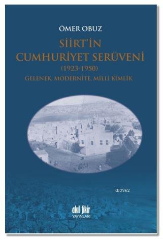 Siirt'in Cumhuriyet Serüveni 1923-1950; Gelenek, Modernite, Milli Kimlik