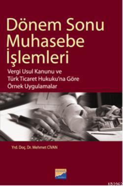 Dönem Sonu  Muhasebe İşlemleri; Vergi Usul Kanunu ve Türk Ticaret Hukukuna Göre Örnek Uygulamalar
