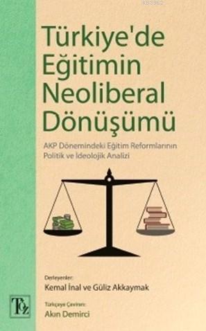 Türkiye'de Eğitimin Neoliberal Dönüşümü; Akp Dönemindeki Eğit Reformlarının Politik ve İdeolojik Analizi