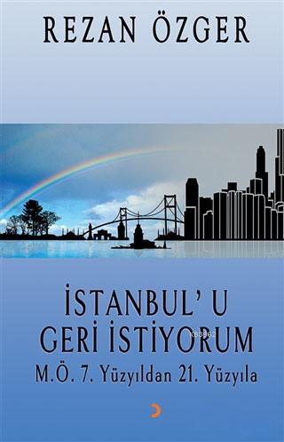 İstanbul'u Geri İstiyorum; M.Ö.7. Yüzyıldan 21.Yüzyıla