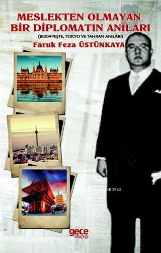 Meslekten Olmayan Bir Diplomatın Anıları; Budapeşte Tokya ve Tahran Anıları