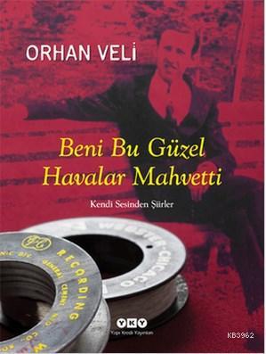 Beni Bu Güzel Havalar Mahvetti; Kendi Sesinden Şiirler