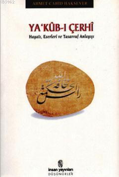 Ya'kub-ı Çerhi; Hayatı, Eserleri ve Tasavvuf Anlayışı