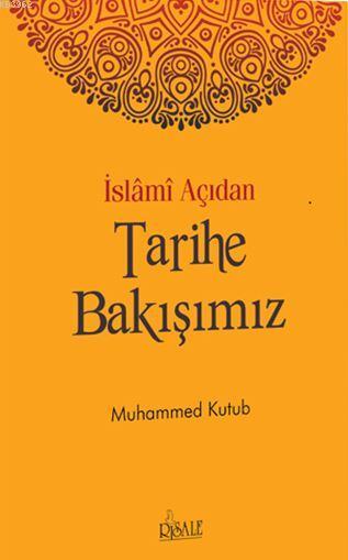 İslami Açıdan Tarihe Bakışımız