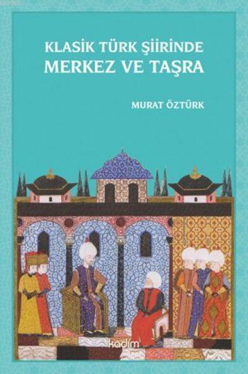 Klasik Türk Şiirinde Merkez ve Taşra