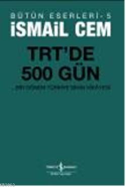 TRT'de 500 Gün; Bir dönemin Siyasi Hikâyesi