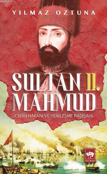 Sultan II. Mahmud; Cihan Hakanı ve Yenileşme Padişahı