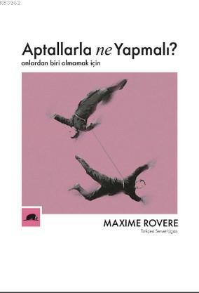 Aptallarla Ne Yapmalı?; Onlardan Biri Olmamak İçin