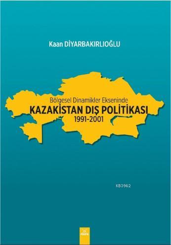 Bölgesel Dinamikler Ekseninde: Kazakistan Dış Politikası