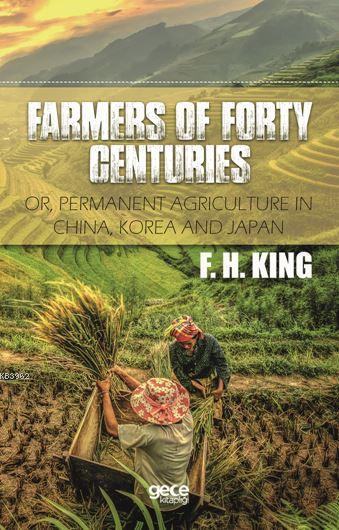 Farmers Of Forty Centuries; Or, Permanent Agriculture In China, Korea and Japan