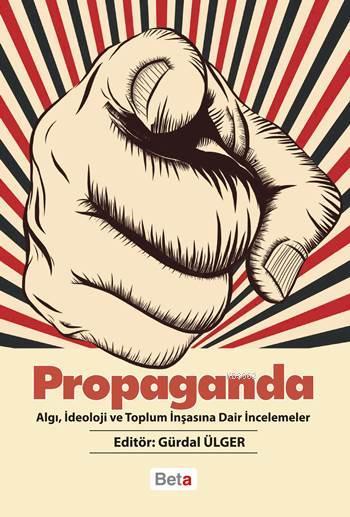 Propaganda; Algı, İdeoloji ve Toplum İnşasına Dair İncelemeler