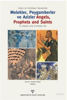 İslam ve Hıristiyan Sanatında Melekler, Peygamberler ve Azizler; Angels, Prophets and Saints In Islamic and Christian Art