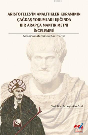 Aristotales'in Analitikler Kuramının Çağdaş Yorumları Işığında  Farabi'nin Mutlak Burhan Teorisi; Farabi'nin Mutlak Burhan Teorisi