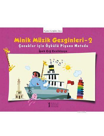 Minik Müzik Gezginleri 2; Çocuklar için Öykülü Piyano Metodu