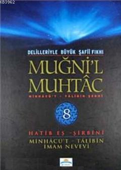 Muğni'l Muhtac Minhacü't - Talibin Şerhi 8. Cilt; Delilleriyle Büyük Şafii Fıkhı