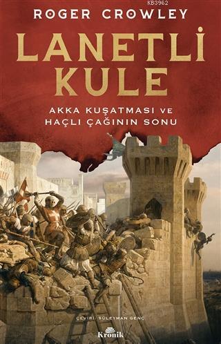 Lanetli Kule; Akka Kuşatması ve Haçlı Çağının Sonu