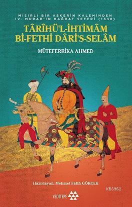 Tarihü'l İhtimam Bi-Fethi Dari's Selam; Mısırlı Bir Askerin Kaleminden IV.Murad'ın Bağdat Seferi (1638)