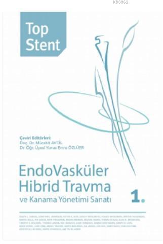 Top Stent - Endovasküler Hibrid Travma ve Kanama Yönetimi Sanatı 1. Kitap