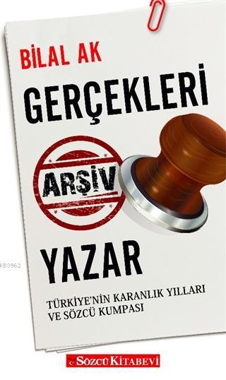 Gerçekleri Arşiv Yazar; Türkiye'nin Karanlık Yılları ve Sözcü Kumpası