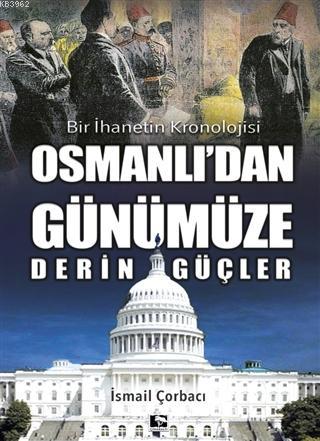 Osmanlı'dan Günümüze Derin Güçler; Bir İhanetin Kronolojisi