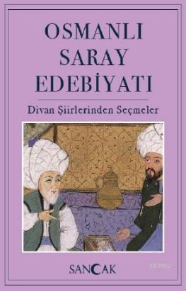 Osmanlı Saray Edebiyatı; Divan Şiirlerinden Seçmeler