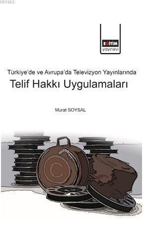 Türkiye'de ve Avrupa'da Televizyon Yayınlarında Telif Hakkı Uygulamaları
