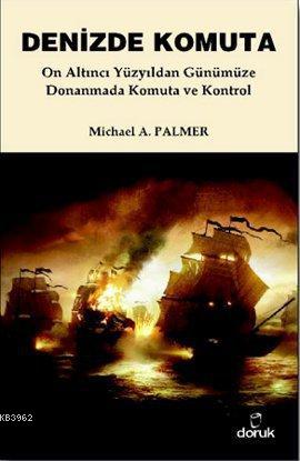 Denizde Komuta; On Altıncı Yüzyıldan Günümüze Donanmada Komuta ve Kontrol