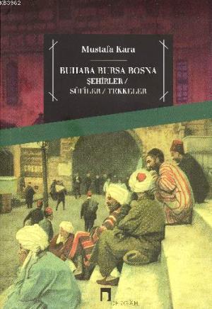 Buhara Bursa Bosna; Şehirler - Sufiler - Tekkeler