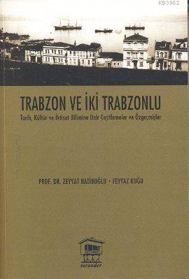 Trabzon ve İki Trabzonlu; Tarih, Kültür ve İktisat Bilimine Dair Çeşitlemeler ve Özgeçmişler