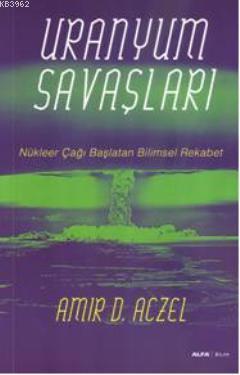 Uranyum Savaşları; Nükleer Çağı Başlatan Bilimsel Rekabet